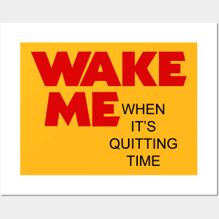 Wake me when it's quitting time Posters and Art